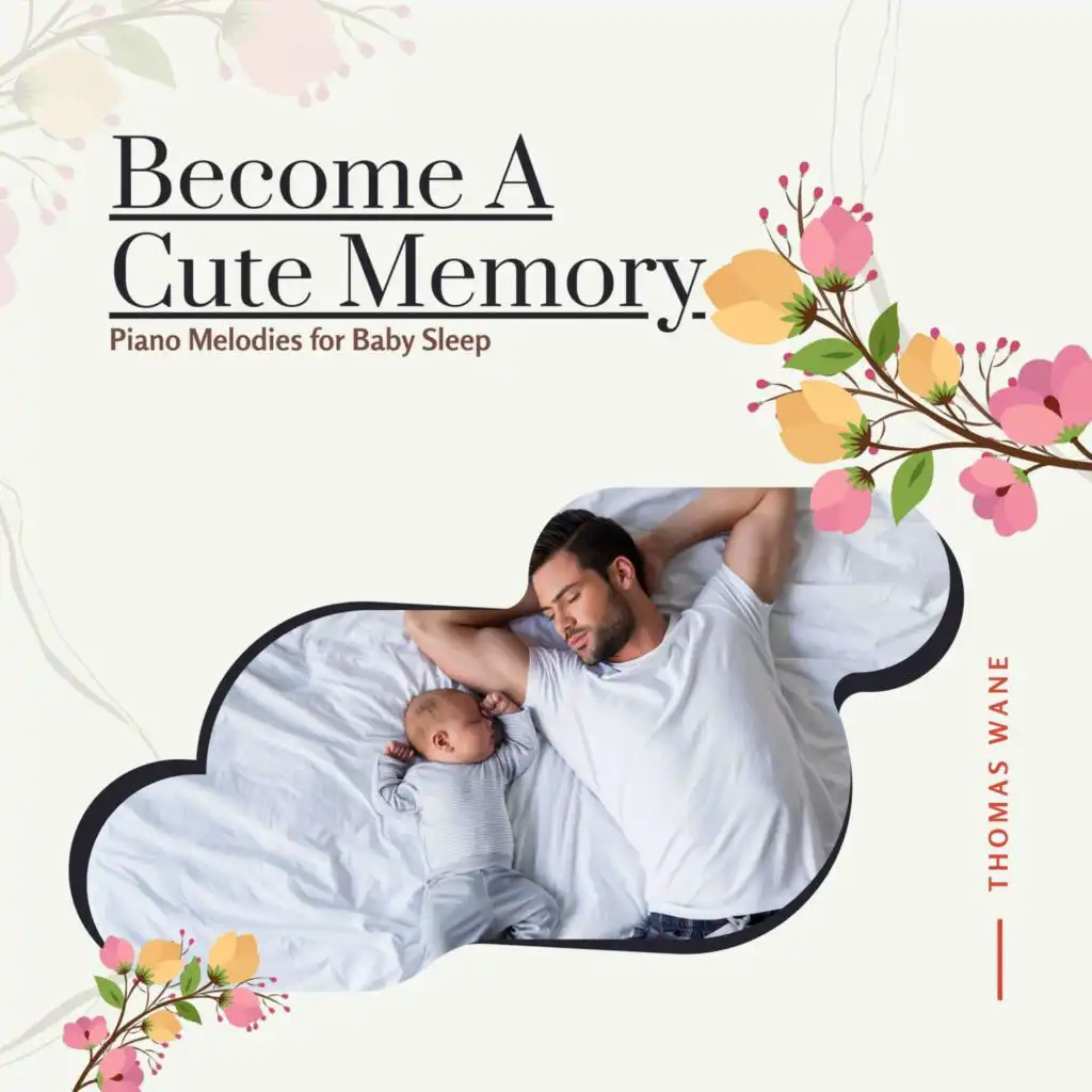 Become A Cute Memory - Piano Melodies For Baby Sleep