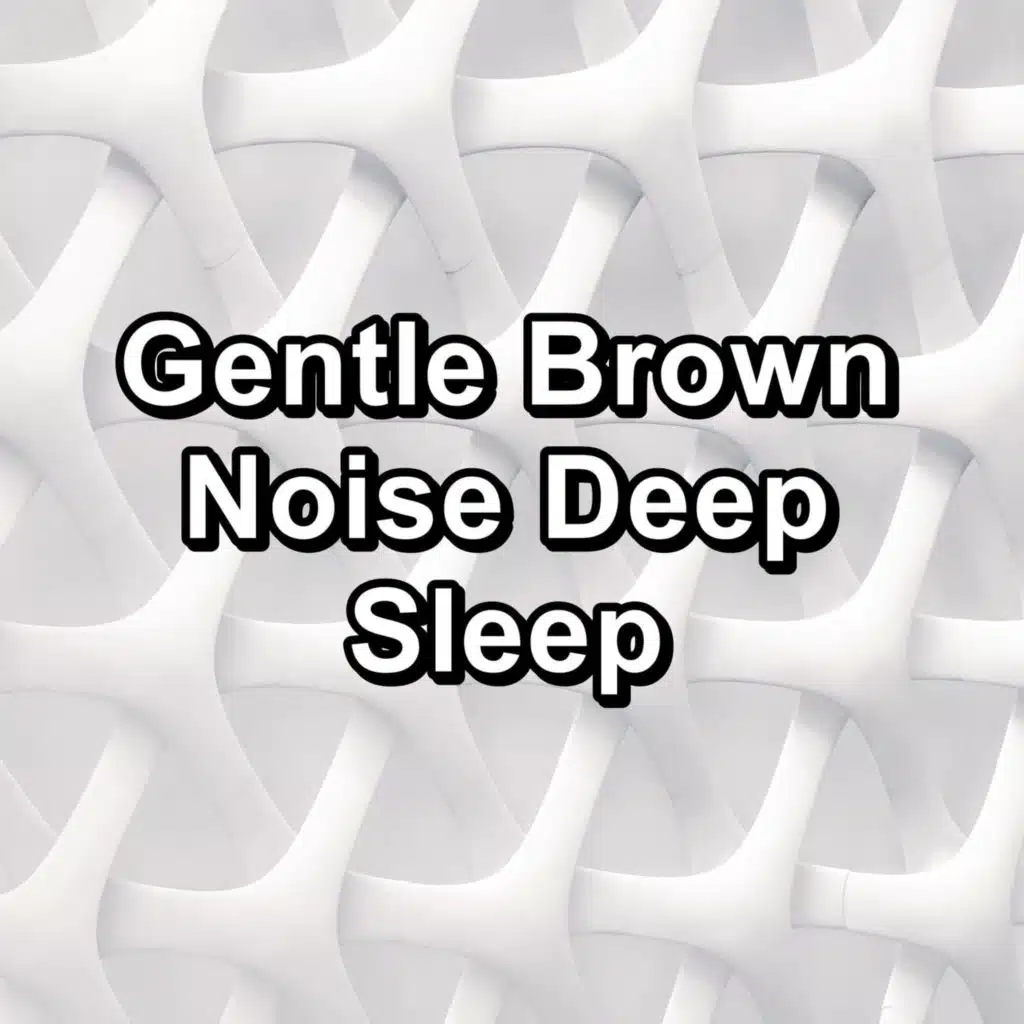 Gentle Brown Noise Deep Sleep
