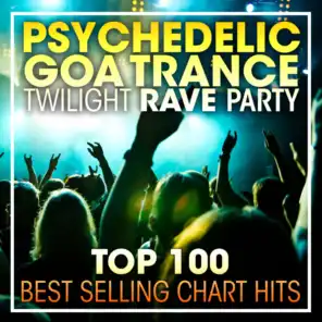 Psychedelic Goa Trance Twilight Rave Party Top 100 Best Selling Chart Hits + DJ Mix
