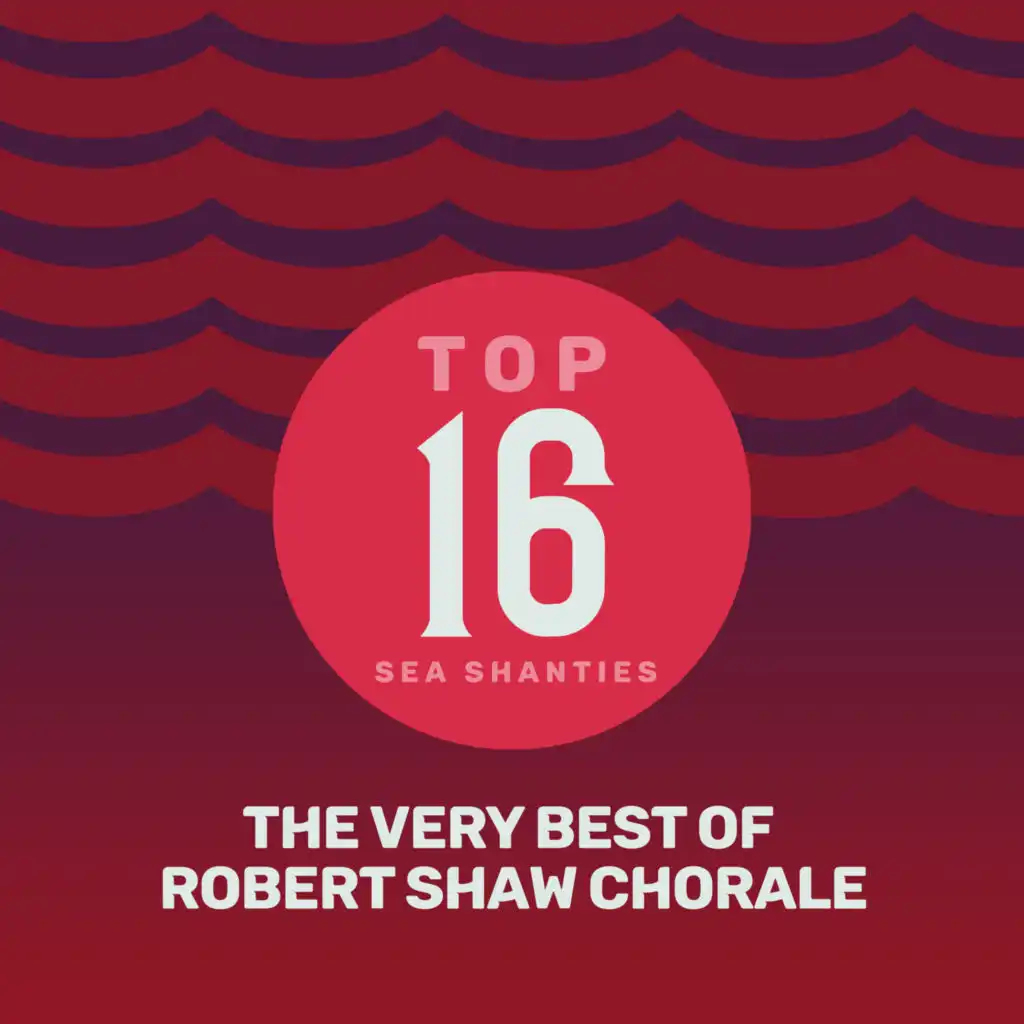 Top 16 Sea Shanties - The Very Best of Robert Shaw Chorale