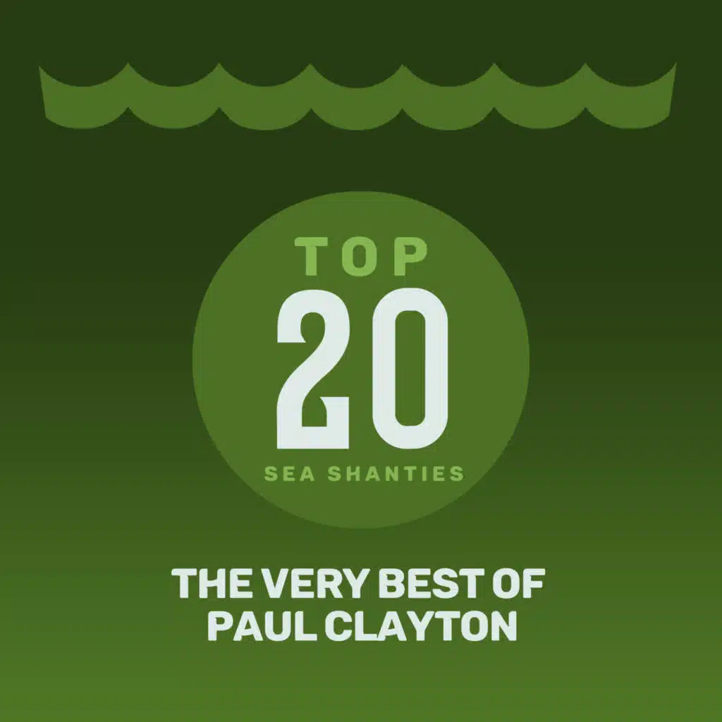 Top 20 Sea Shanties - The Very Best of Paul Clayton