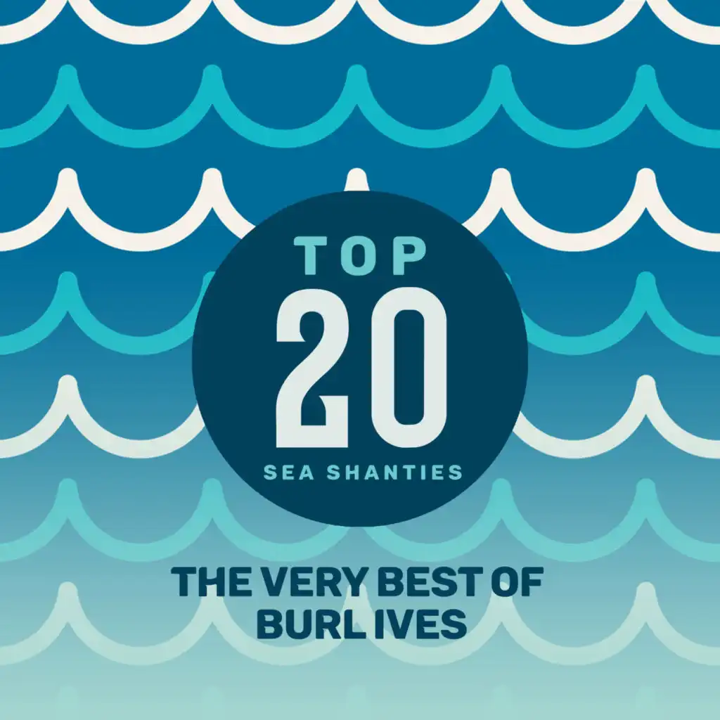 Top 20 Sea Shanties - The Very Best of Burl Ives