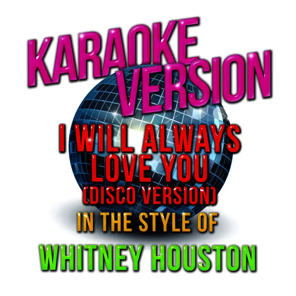 I Will Always Love You (Disco Version) [In the Style of Whitney Houston] [Karaoke Version]