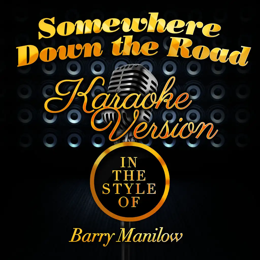 Somewhere Down the Road (In the Style of Barry Manilow) [Karaoke Version]