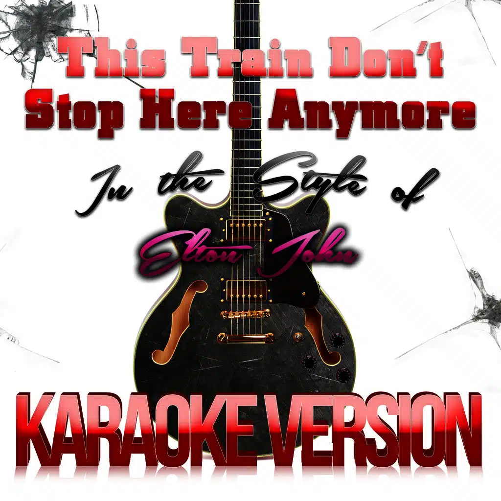 This Train Don't Stop Here Anymore (In the Style of Elton John) [Karaoke Version]