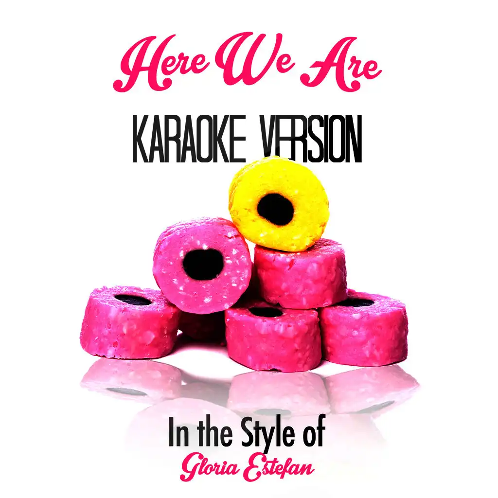 Here We Are (In the Style of Gloria Estefan) [Karaoke Version]