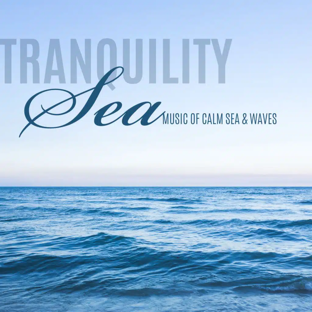 Tranquility Sea (Music  of Calm Sea & Waves, Relaxation Sounds, New Age)