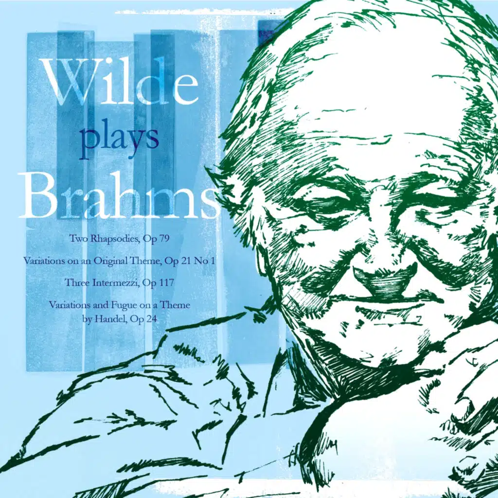 Wilde Plays Brahms: Two Rhapsodies, Variations on an Original Theme, Three Intermezzi