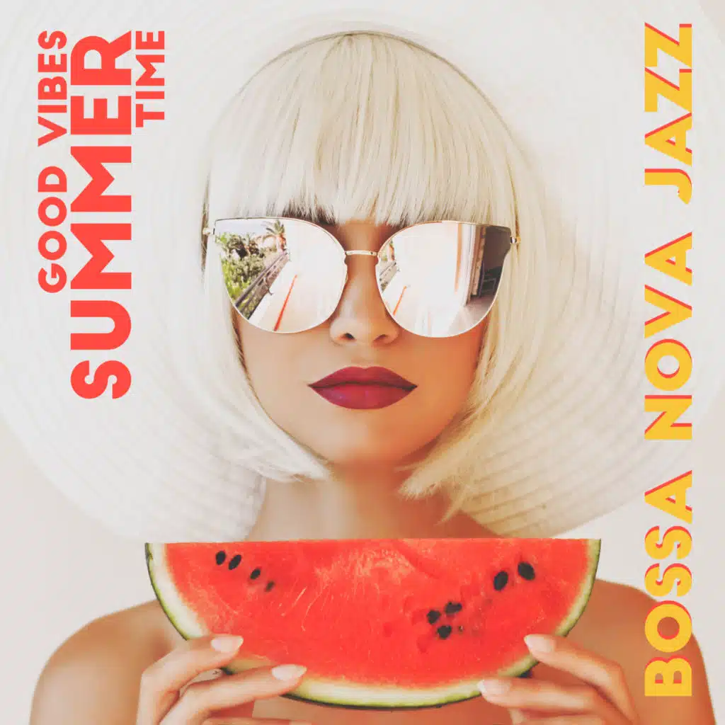 Good Vibes Summer Time: Bossa Nova Jazz, Latin House Beats, Smooth Cafe Jazz, Chill Jazz Music, Restaurant & Dinner, Total Relax