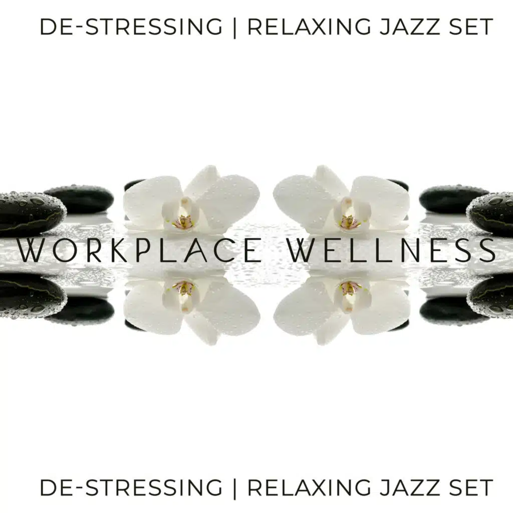 Workplace Wellness: De-Stressing, Relaxing Jazz Set (Chillout, Smooth, Soul and Funk)