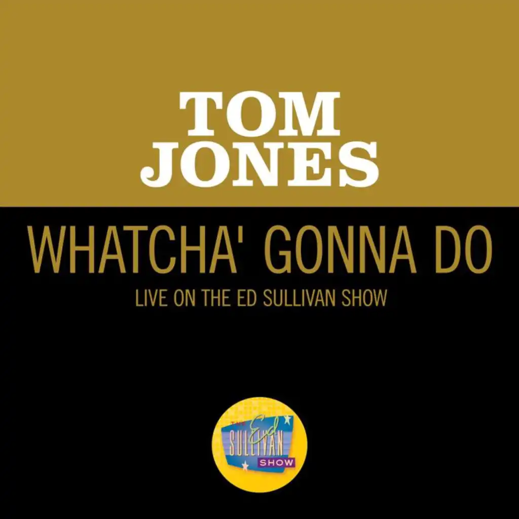 Whatcha' Gonna Do (Live On The Ed Sullivan Show, June 13, 1965)