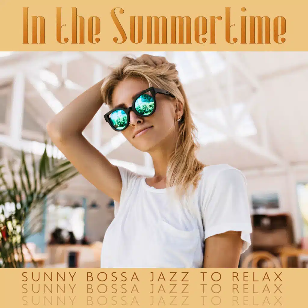 In the Summertime - Sunny Bossa Jazz to Relax, Chill Out, Cafe Lounge Jazz, Sunset in Laguna Beach, Relaxing Smooth Jazz