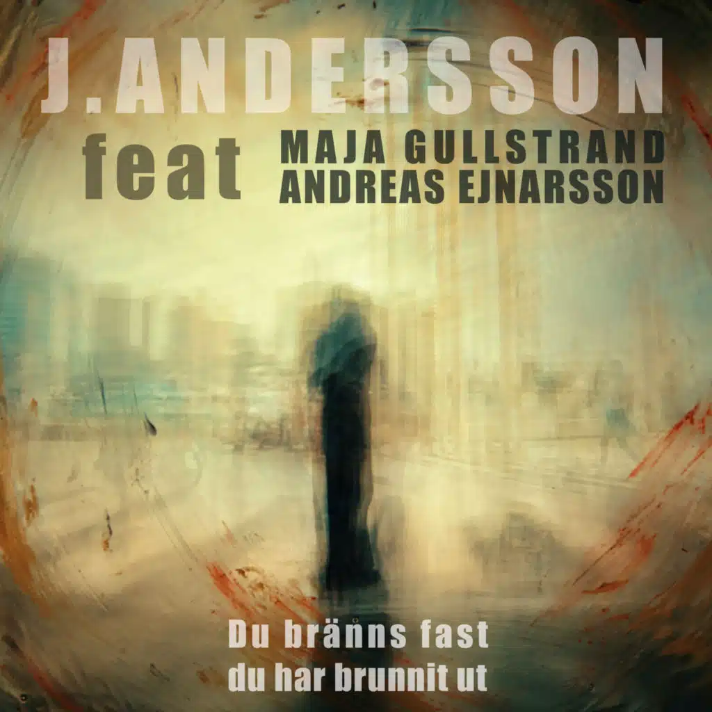 Du bränns fast du har brunnit ut (feat. Maja Gullstrand & Andreas Ejnarsson)