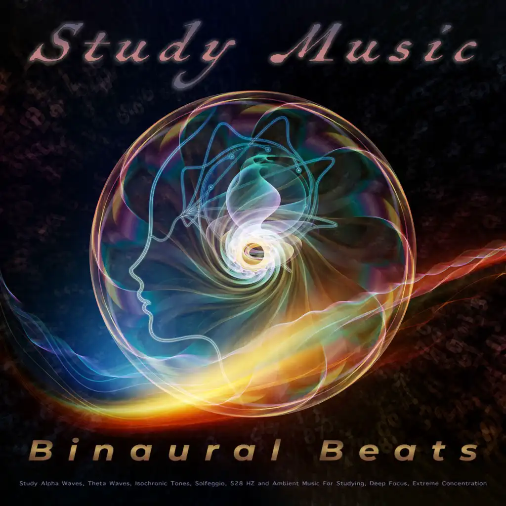 Binaural Beats Study Music: Study Alpha Waves, Theta Waves, Isochronic Tones, Solfeggio, 528 HZ and Ambient Music For Studying, Deep Focus, Extreme Concentration, Music For Reading and Brainwave Entrainment