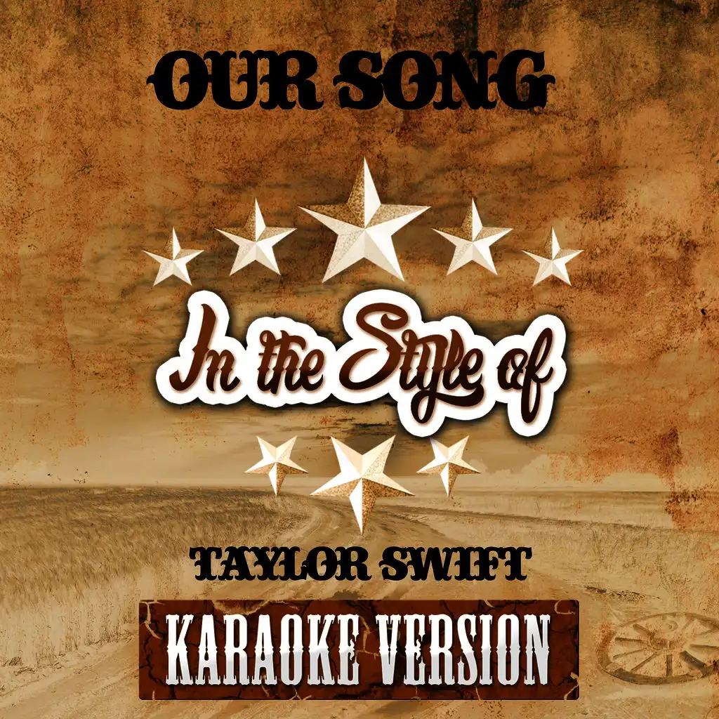 Our Song (In the Style of Taylor Swift) [Karaoke Version]