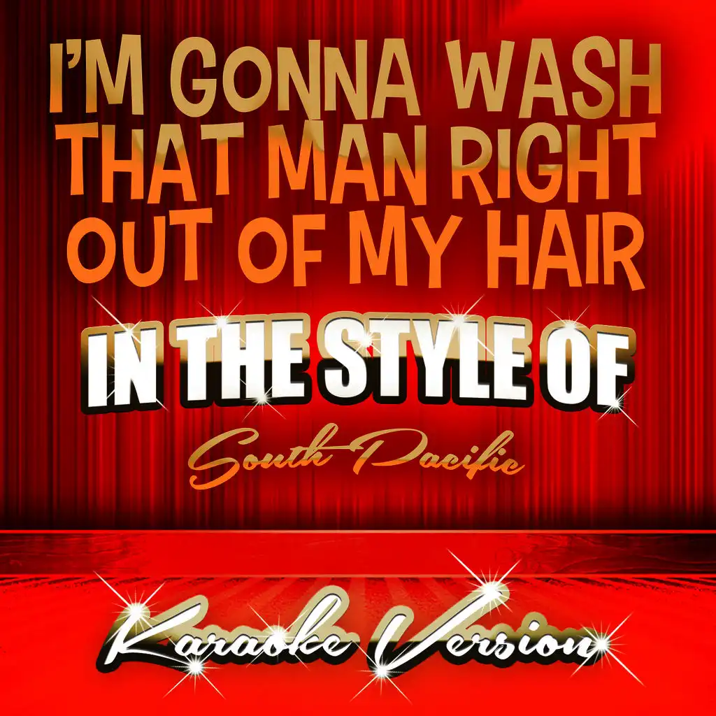 I'm Gonna Wash That Man Right out of My Hair (In the Style of South Pacific) [Karaoke Version]