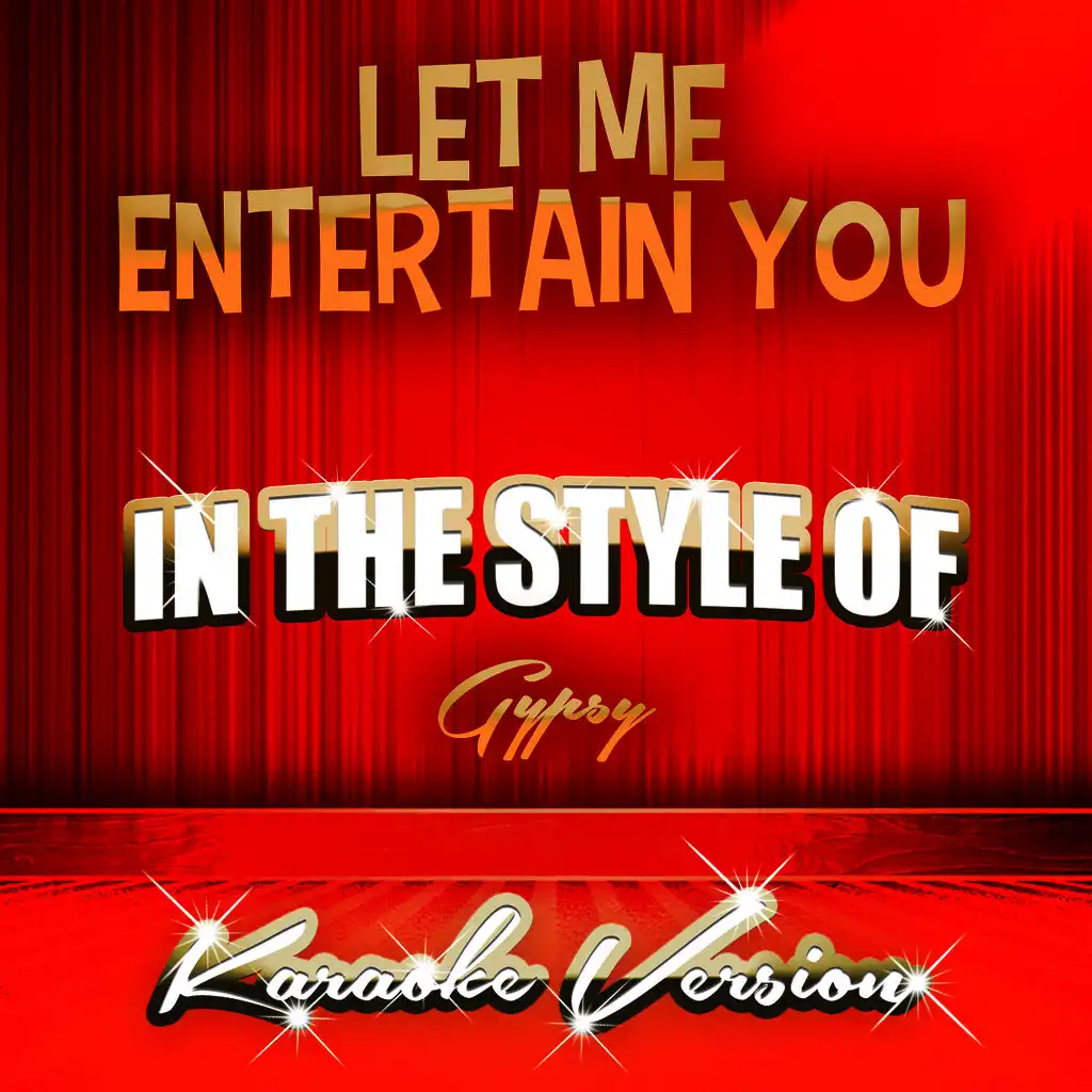 Let Me Entertain You (In the Style of Gypsy) [Karaoke Version]