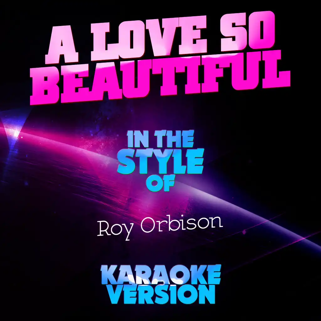 A Love so Beautiful (In the Style of Roy Orbison) [Karaoke Version] - Single