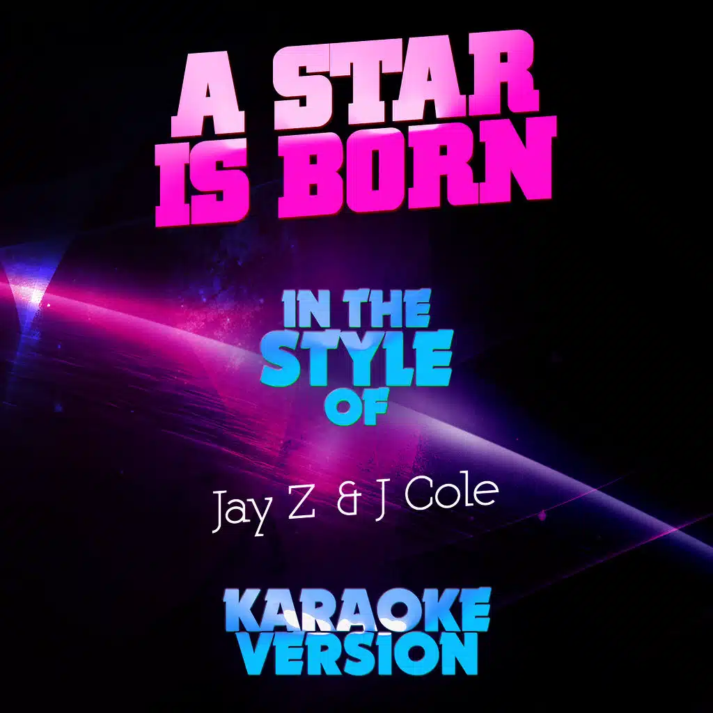 A Star Is Born (In the Style of Jay Z & J Cole) [Karaoke Version]