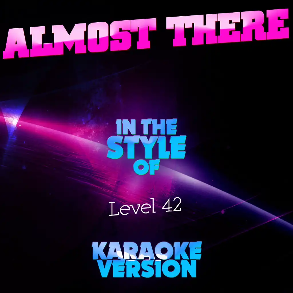 Almost There (In the Style of Level 42) [Karaoke Version]