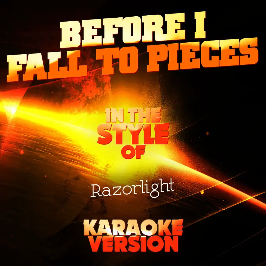 Before I Fall to Pieces (In the Style of Razorlight) [Karaoke Version]