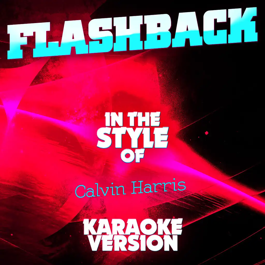 Flashback (In the Style of Calvin Harris) [Karaoke Version]