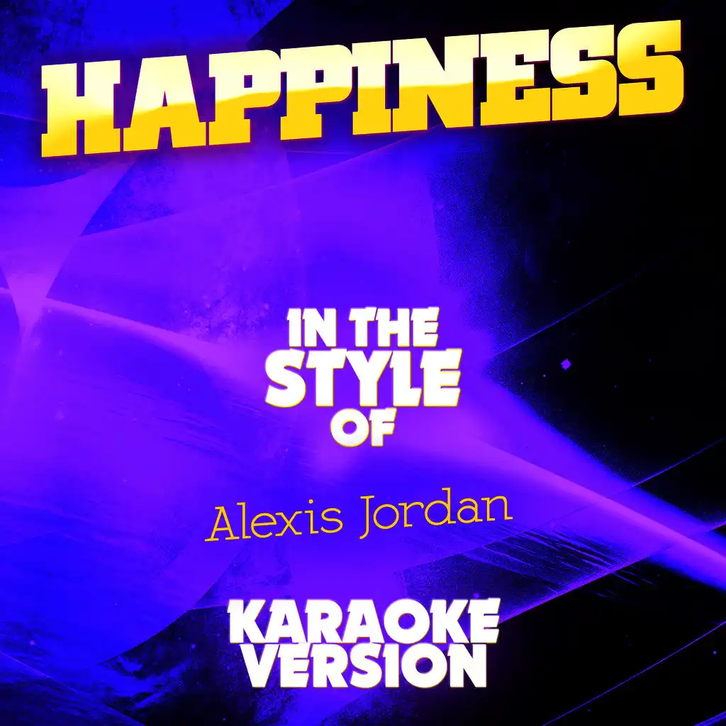 Happiness (In the Style of Alexis Jordan) [Karaoke Version]