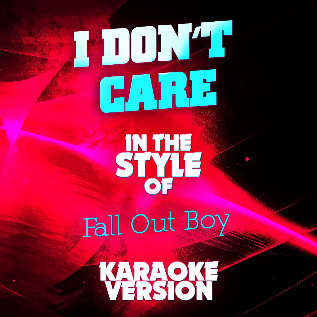 I Don't Care (In the Style of Fall out Boy) [Karaoke Version]