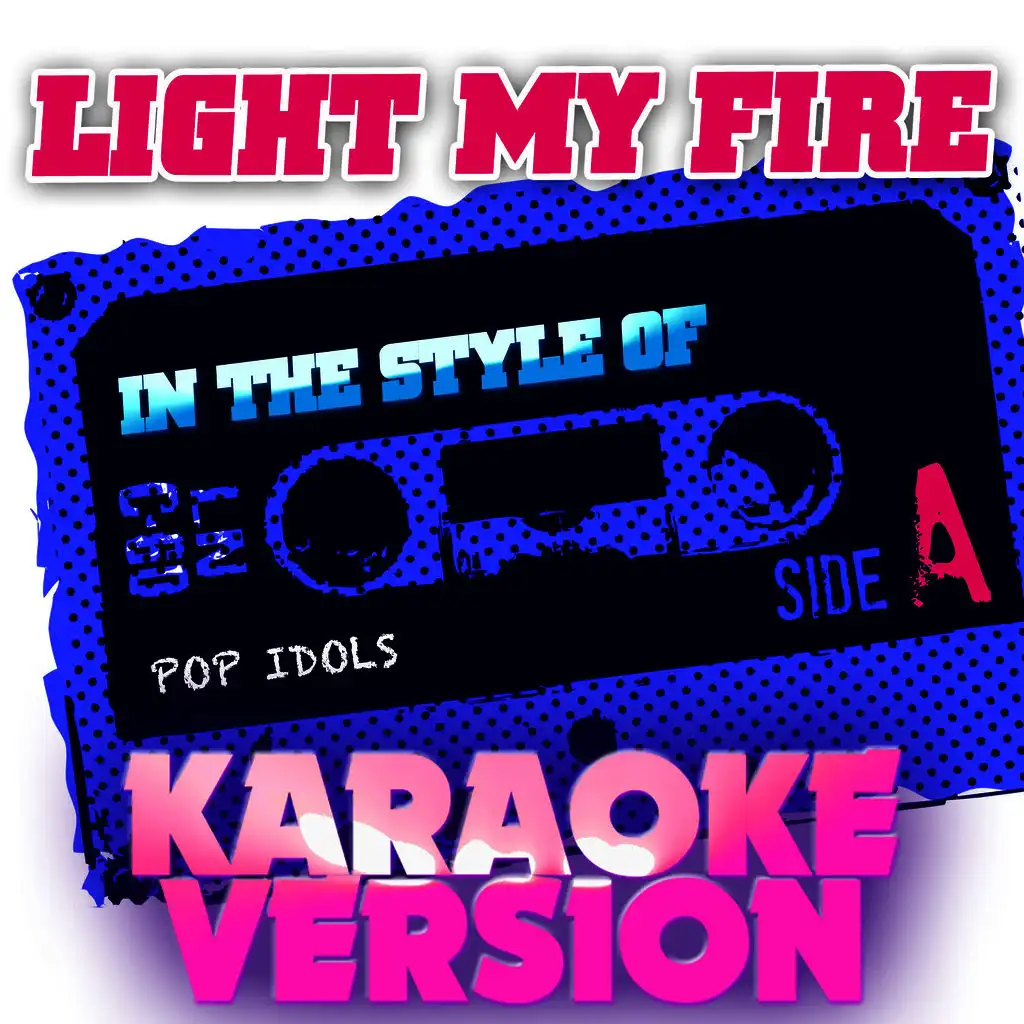 Light My Fire (In the Style of Pop Idols) [Karaoke Version]