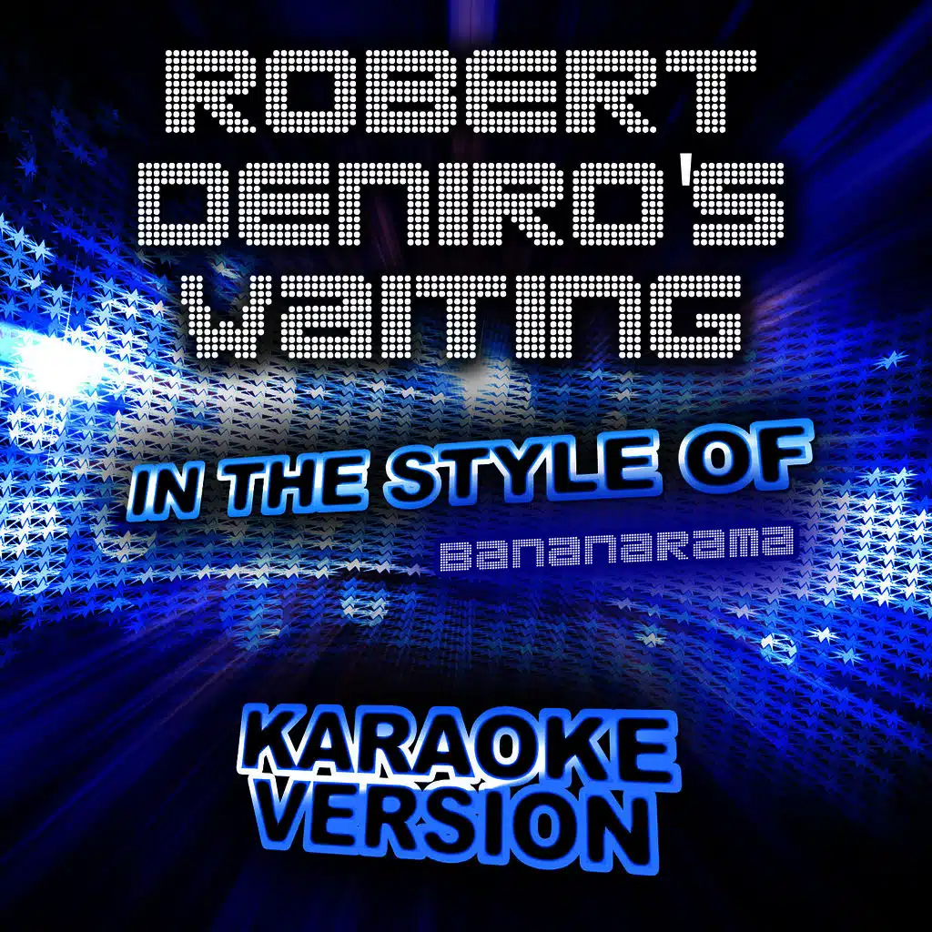 Robert Deniro's Waiting (In the Style of Bananarama) [Karaoke Version]