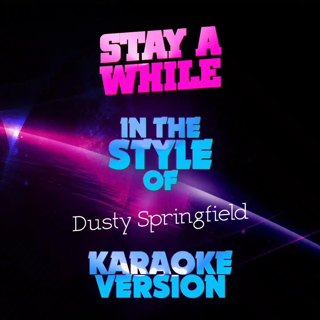 Stay a While (In the Style of Dusty Springfield) [Karaoke Version]