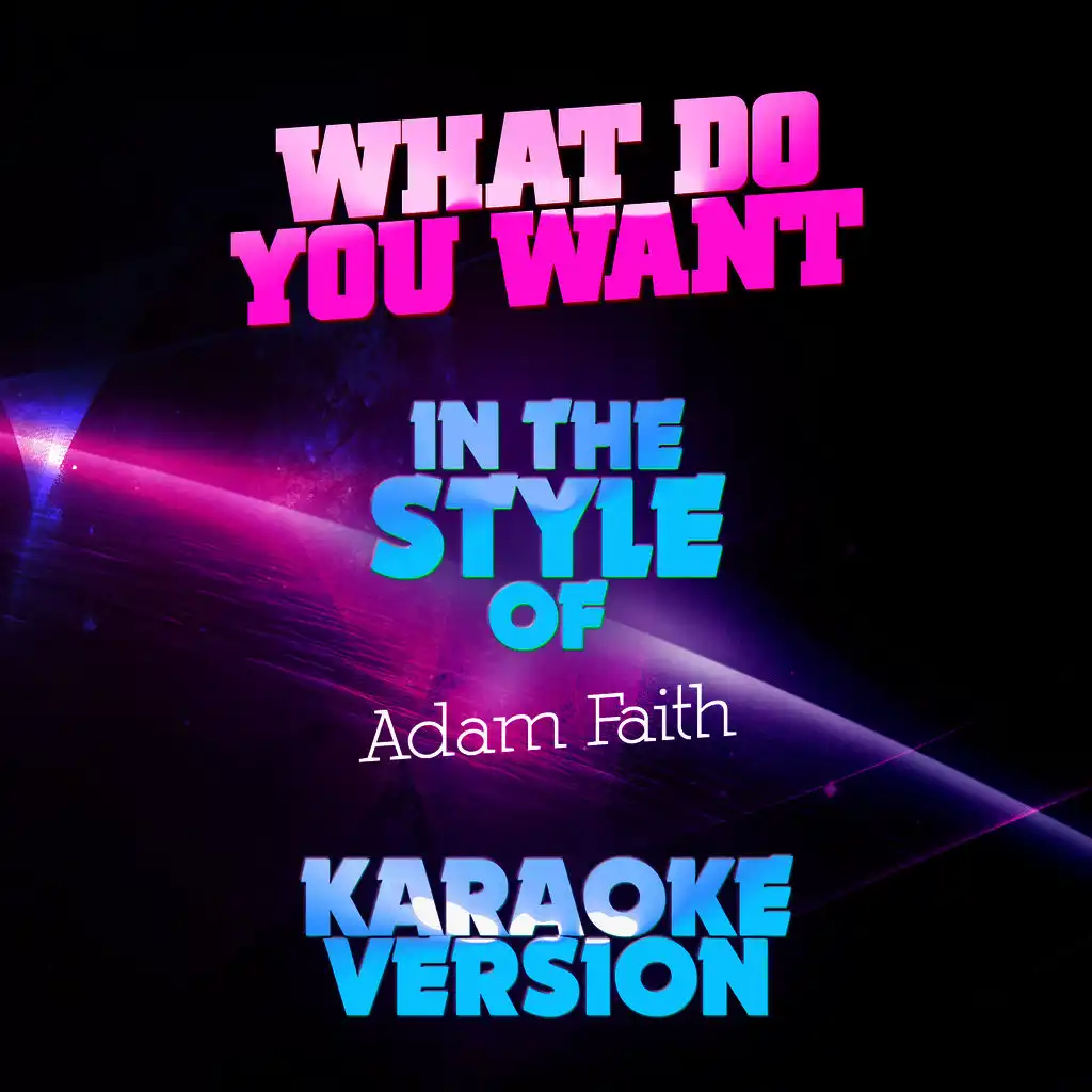 What Do You Want (In the Style of Adam Faith) [Karaoke Version]