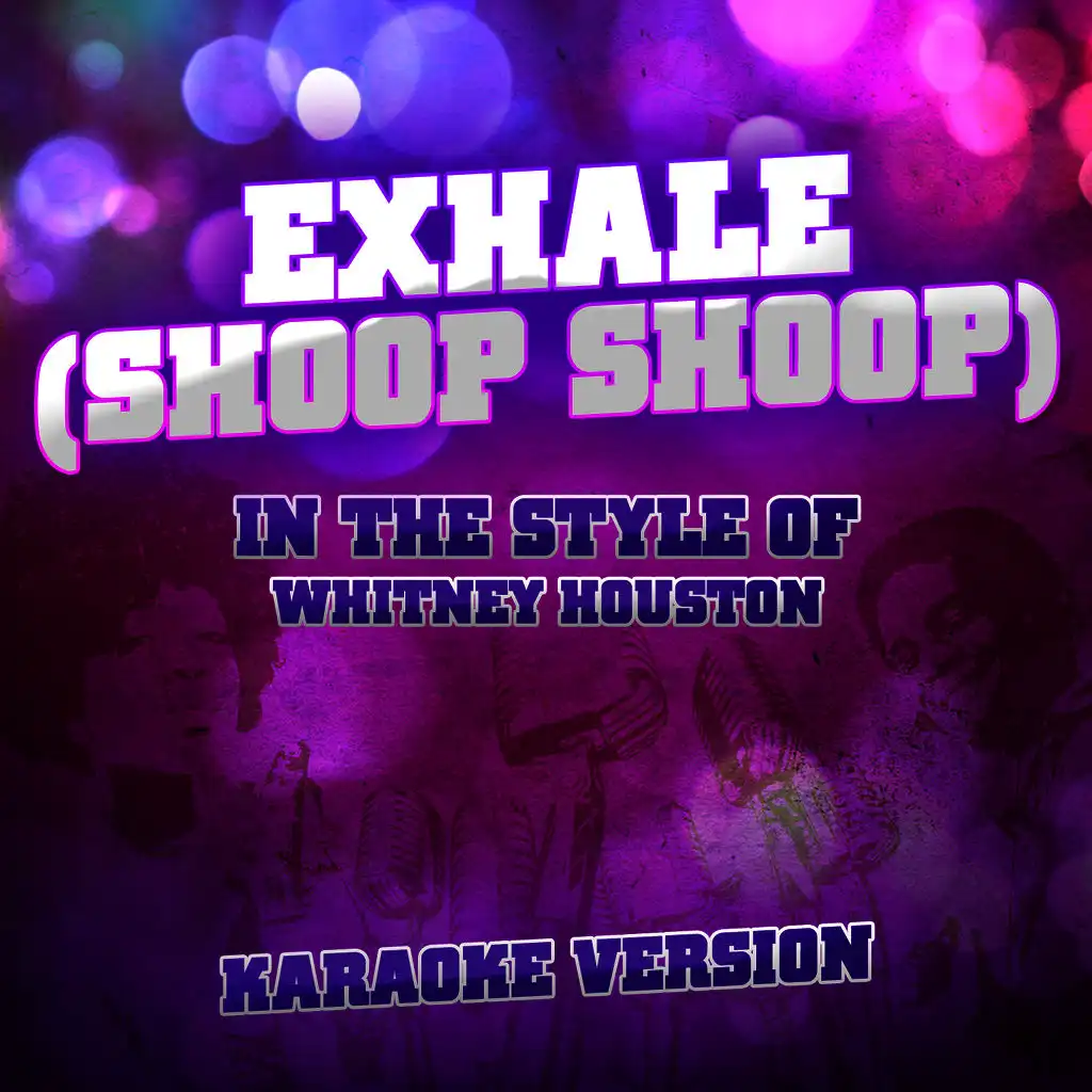 Exhale (Shoop Shoop) [In the Style of Whitney Houston] [Karaoke Version]