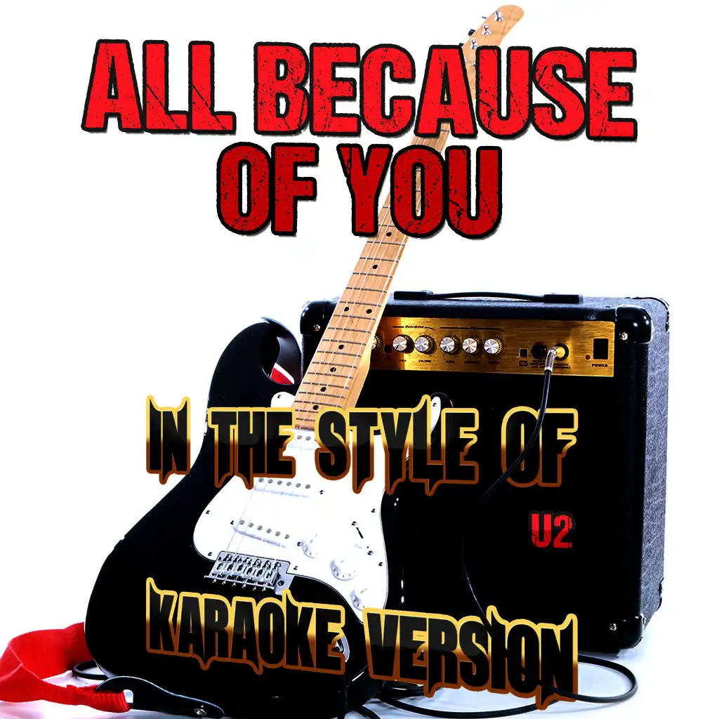 All Because of You (In the Style of U2) [Karaoke Version]