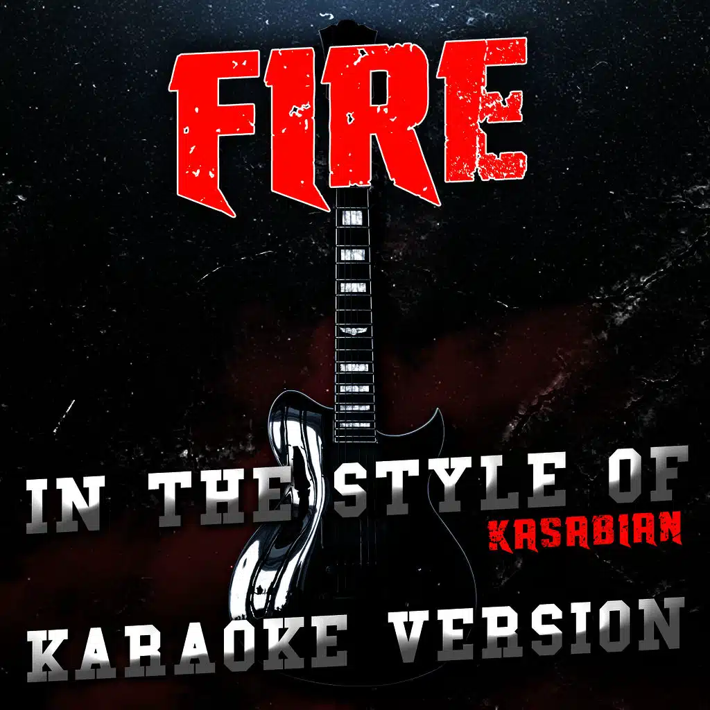 Fire (In the Style of Kasabian) [Karaoke Version]