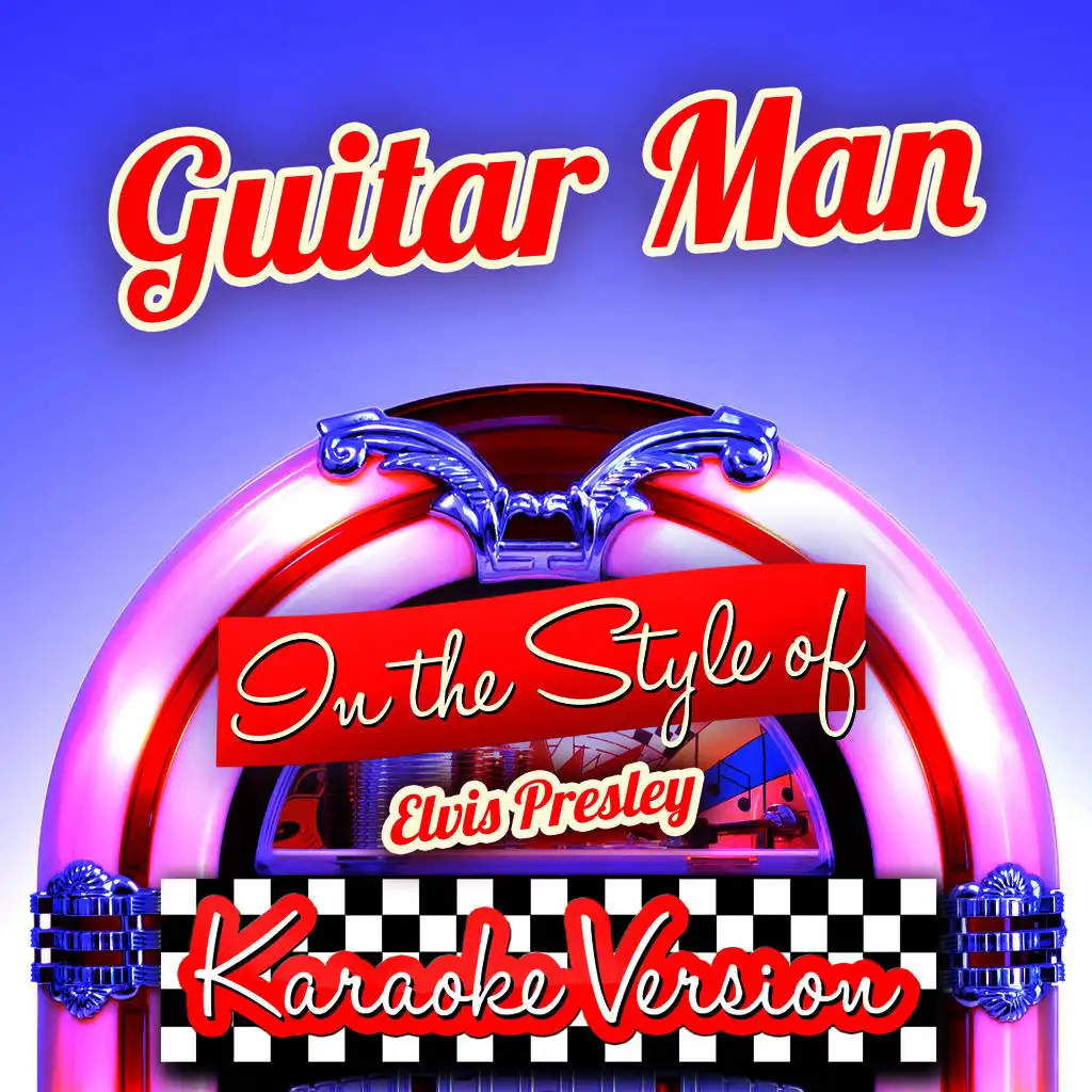 Guitar Man (In the Style of Elvis Presley) [Karaoke Version]