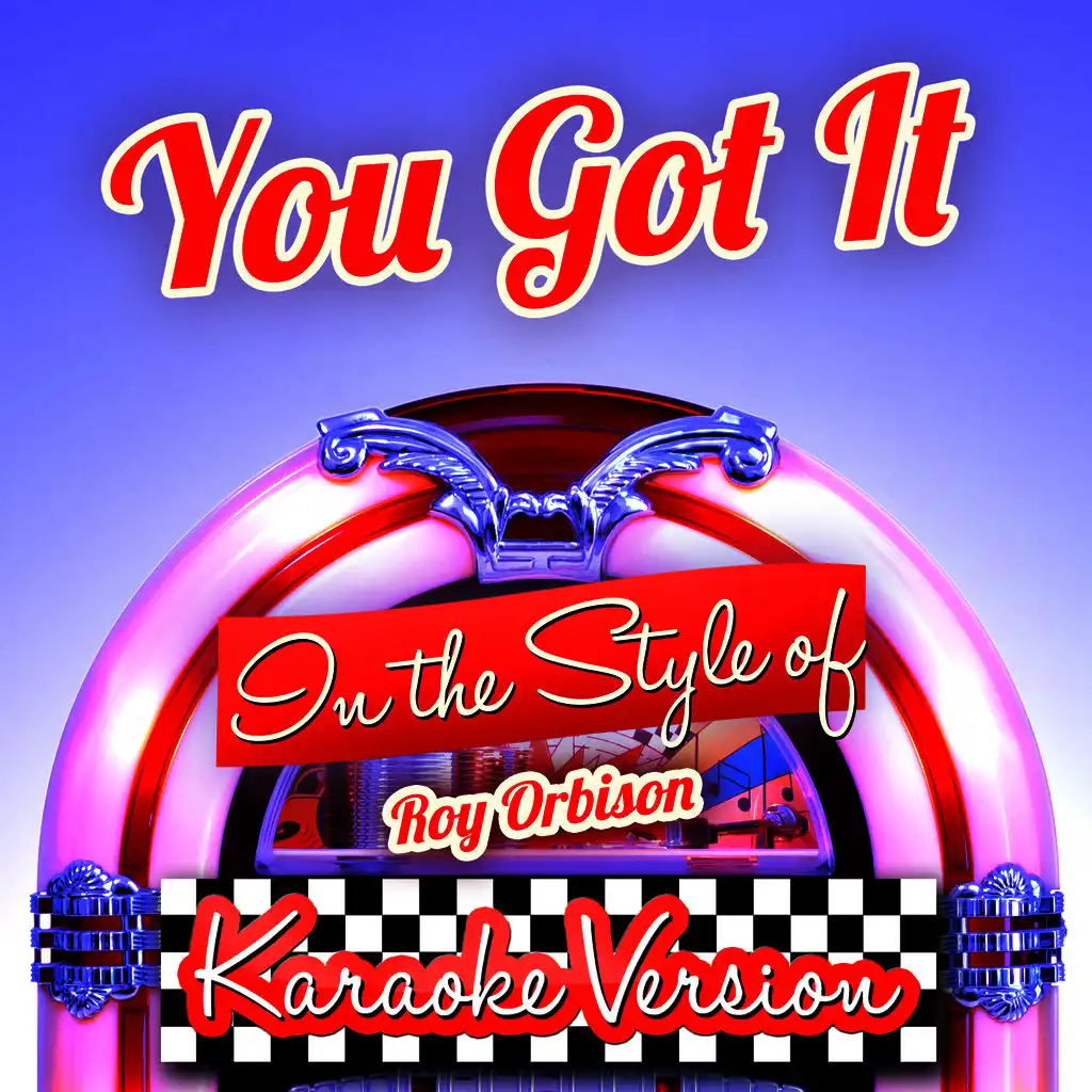 You Got It (In the Style of Roy Orbison) [Karaoke Version] - Single