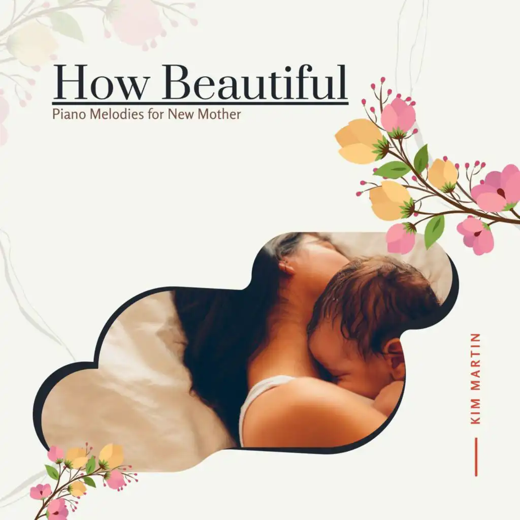 How Beautiful - Piano Melodies For New Mother