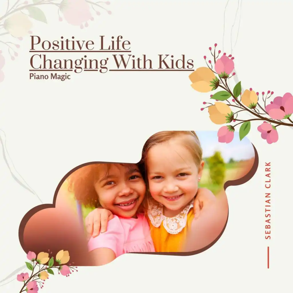 Positive Life Changing With Kids - Piano Magic