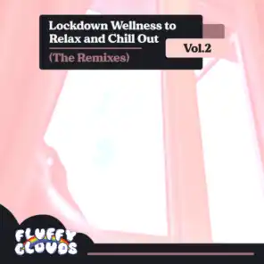 Lockdown Wellness to Relax and Chill Out (The Remixes), Vol. 2