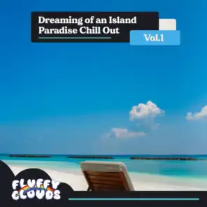 Dreaming of an Island Paradise Chill Out, Vol. 1