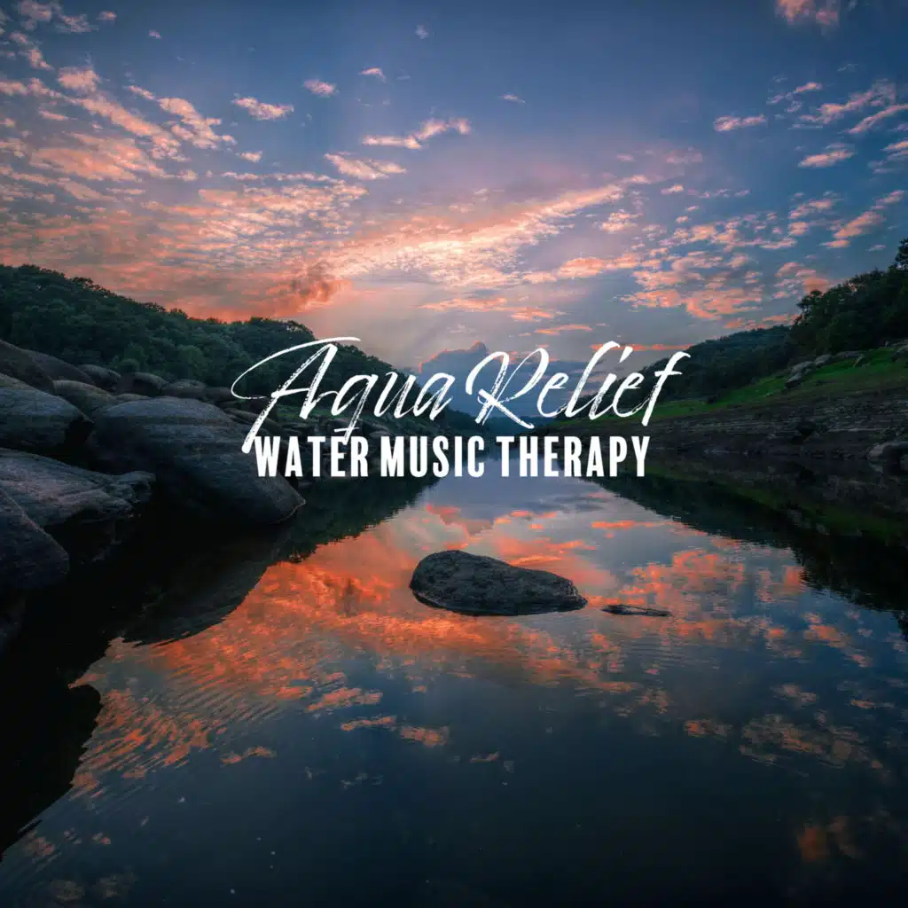 Aqua Relief: Water Music Therapy - Natural River Sounds, Soothing Bath ASMR, Simple Relaxation, Pure Sounds, Calming Nature Sounds, Stress Relief