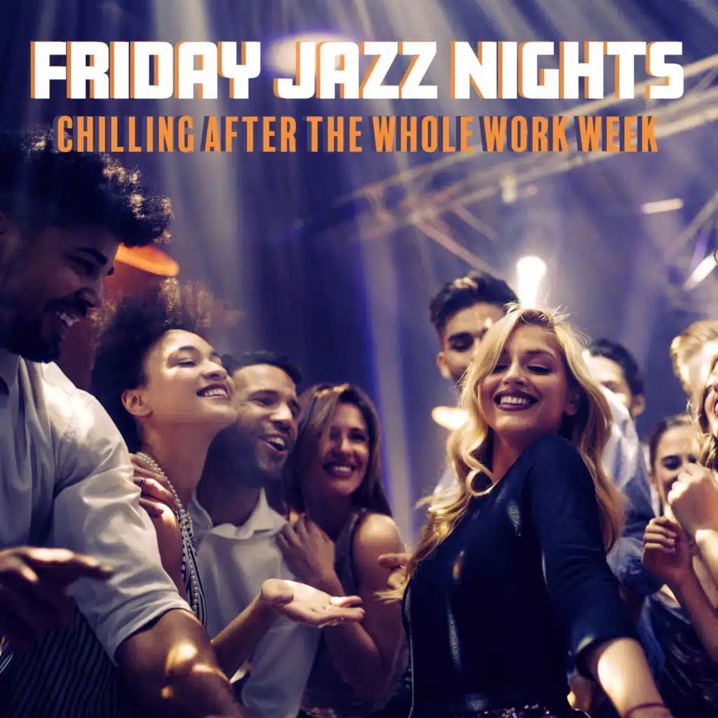 Friday Jazz Nights: Chilling After the Whole Work Week - After Hours Jazz, Cool Saxophone Jazz for Hot Nights, Friends Meeting