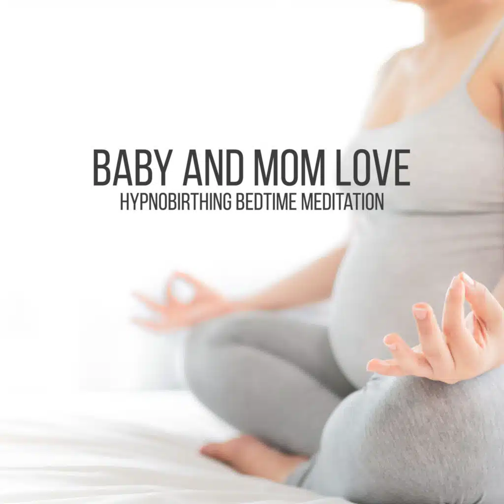 Baby and Mom Love - Hypnobirthing Bedtime Meditation for a Peaceful Pregnancy and Beautiful Birth, Classical Lullabies for Deep and Restful Sleep