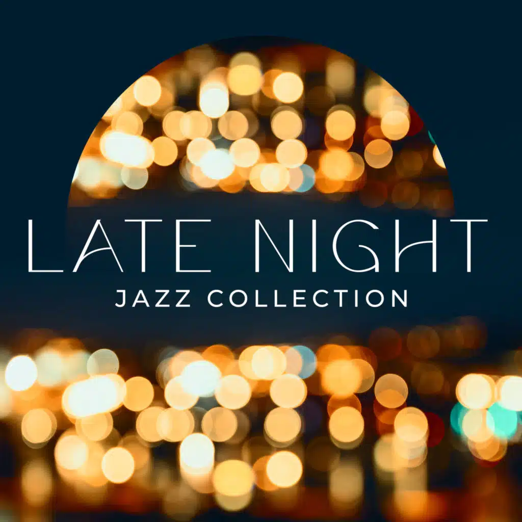 Late Night Jazz Collection – Relaxing Background Music for Coffee Shops, Bars & Restaurants, Coffee Time, Meeting with Friends, Chillout Late at Night