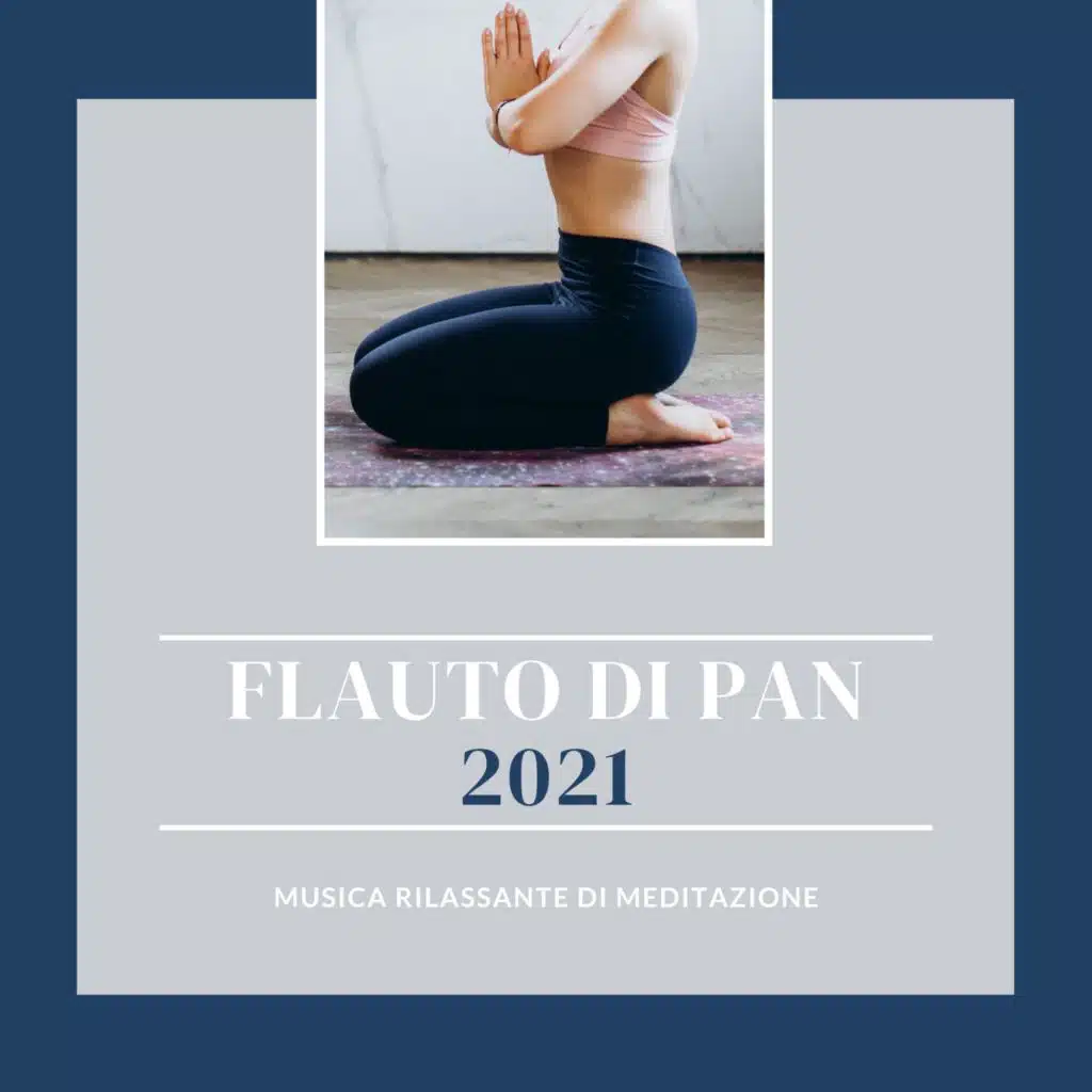 Flauto di Pan 2021 - Musica Rilassante di Meditazione