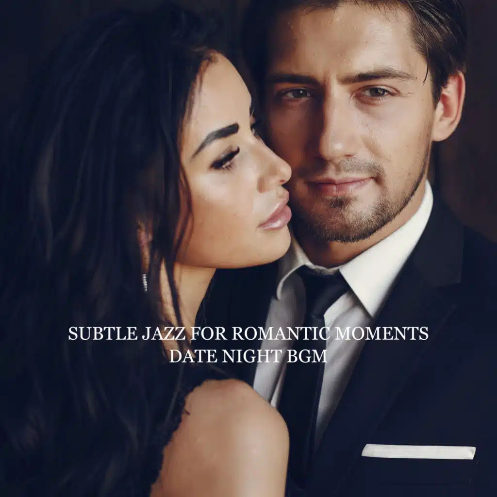 Subtle Jazz for Romantic Moments. Date Night BGM, Table for Two, Candlelight Dinner, Sensual Smooth Jazz for Lovers, Perfect Date Music