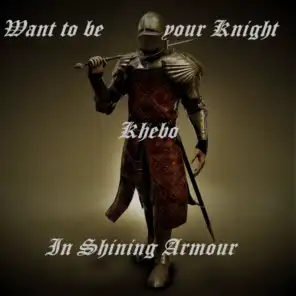 Want to be your Knight in shining armour