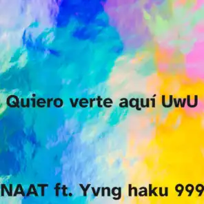 Quiero Verte aquí Uwu (feat. Yvng Haku 999)