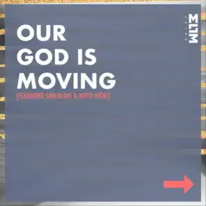 Our God Is Moving (feat. Sam Blake & Moyo Ayeni)